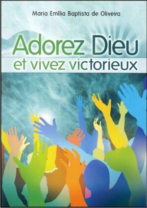 Adorez Dieu et Vivez Victorieux