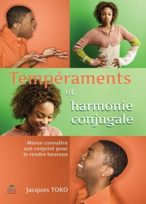 Tempéraments et Harmonie Conjugale: Mieux connaître son conjoint pour le rendre heureux
