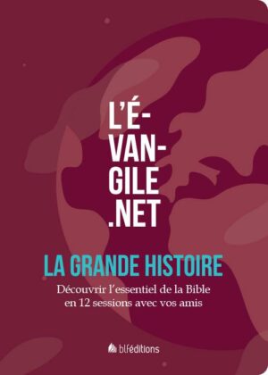 L'évangile.net la grande histoire: Découvrir l'essentiel de la Bible en 12 sessions avec vos amis