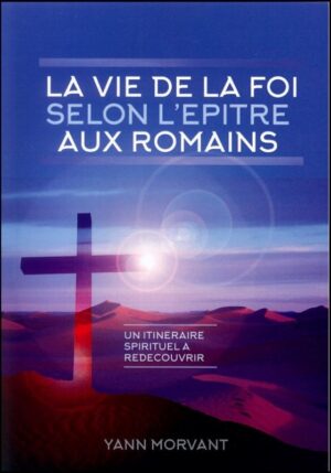 La Vie de la Foi selon l'Épître aux Romains: Un itinéraire spirituel à redécouvrir.