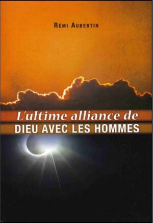 L’Ultime Alliance de Dieu Avec Les Hommes
