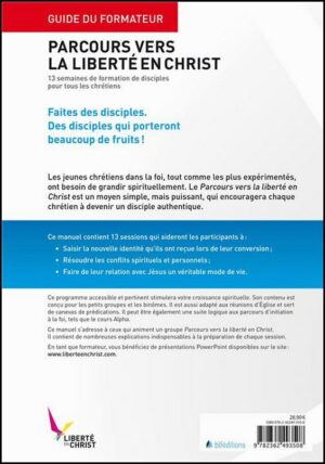 PARCOURS VERS LA LIBERTÉ EN CHRIST - GUIDE DU FORMATEUR 13 semaines de formation de disciple pour tous les chrétiens