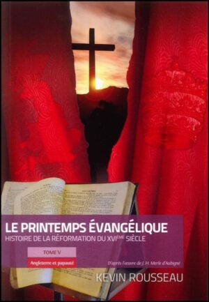 Le Printemps Évangélique: Histoire de la réforme du XVIème siècle. Tome 5