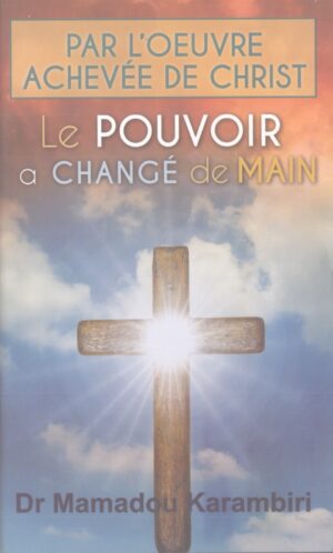 Par l’œuvre achevé de Christ: Le pouvoir a changé de main