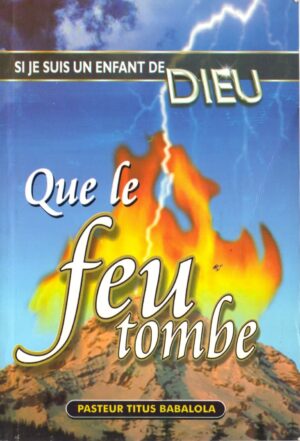 Si je suis un enfant de Dieu que le feu tombe