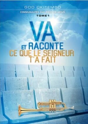 Va et Raconte : Ce que le seigneur t'a fait