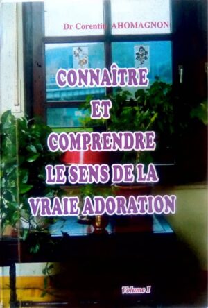 Connaître et comprendre le sens de la vraie adoration