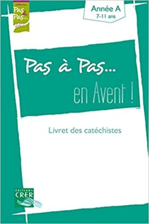 Pas a pas... en avent ! - 7-11 ans- livret des catechistes