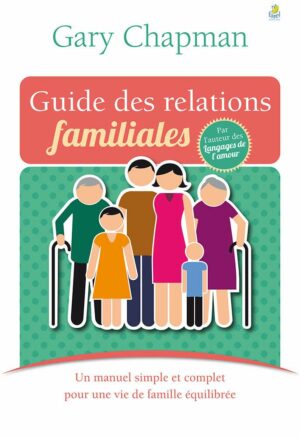 Guide des relations familiales:  Un manuel simple et complet pour une vie de famille équilibrée