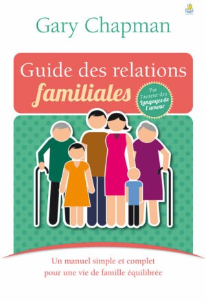 Guide des relations familiales: Un manuel simple et complet pour une vie de famille équilibrée