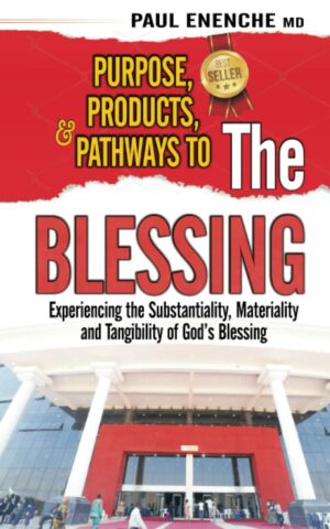 PURPOSE, PRODUCTS, AND PATHWAYS TO THE BLESSING: Experiencing the Substantiality, Materiality and Tangibility of God's Blessing