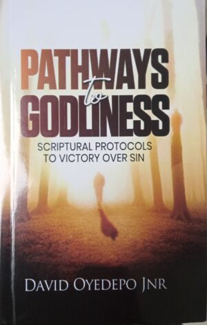 Pathways to Godliness: Scriptural Protocols for Victory Over Sins