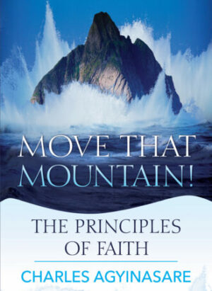 Move That Mountain : The Principles Of Faith